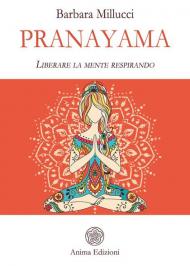Pranayama. Liberare la mente respirando