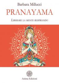 Pranayama. Liberare la mente respirando