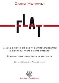 Flat. Il mondo non è ciò che vi è stato raccontato o ciò in cui avete sempre creduto