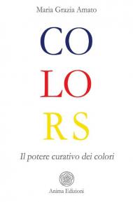 Colors. Il potere curativo dei colori