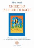 Chiedilo ai fiori di Bach. Una guida per favorire l’equilibrio e il benessere emozionale con 38 carte illustrate. Con 38 carte illustrate