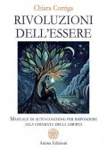 Rivoluzioni dell'essere. Manuale di auto-coaching per rispondere alla chiamata della libertà