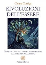 Rivoluzioni dell'essere. Manuale di auto-coaching per rispondere alla chiamata della libertà