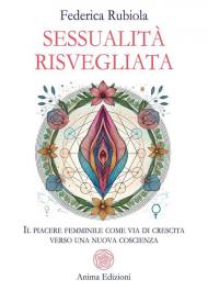 Sessualità risvegliata. Il piacere femminile come via di crescita verso una nuova coscienza