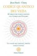 Codice quantico dei Veda. 40 versetti per vivere in sintonia con l'energia dell'Universo. Un viaggio tra coscienza, armonia e realtà sottile