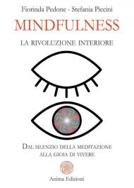 Mindfulness, la rivoluzione interiore. Dal silenzio della meditazione alla gioia di vivere