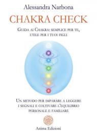 Chakra check. Guida ai chakra: semplice per te, utile per i tuoi figli. Un metodo per imparare a leggere i segnali e coltivare l'equilibrio personale e familiare