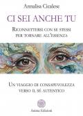 Ci sei anche tu. Riconnettersi con se stessi per tornare all’essenza. Un viaggio di consapevolezza verso il sé autentico