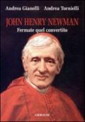 John Henry Newman. Fermate quel convertito