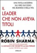 Leader che non aveva titoli. Una favola moderna sul vero successo nel business e nella vita (Il)