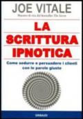 Scrittura ipnotica. Come sedurre e persuadere i clienti con le parole giuste (La)