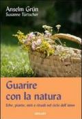 Guarire con la natura. Erbe, miti e rituali nel ciclo dell'anno