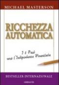 Ricchezza automatica. I 6 passi verso l'indipendenza finanziaria