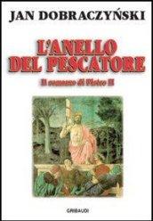 L'anello del pescatore. Il romanzo di Pietro II