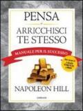 Pensa e arricchisci te stesso. Manuale per il successo