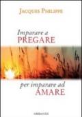 Imparare a pregare per imparare ad amare