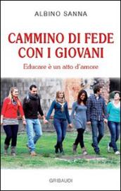 Cammino di fede con i giovani. Educare è un atto di amore