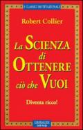 La scienza di ottenere ciò che vuoi. Diventa ricco!