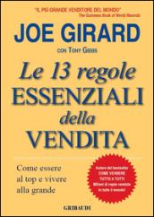 Le 13 regole essenziali della vendita. Come essere al top e vivere alla grande