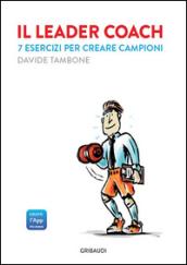 Il leader coach. 7 esercizi per creare campioni