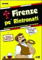 Firenze pe' rintronati. Manuale pratico ad uso del fiorentino e del viandante