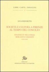 Società e cultura a Firenze al tempo del Concilio. Papa Eugenio IV tra curiali, mercanti e umanisti