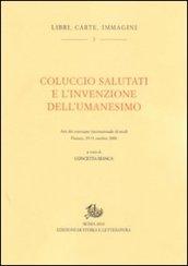 Coluccio Salutati e l'invenzione dell'Umanesimo. Atti del Convegno internazionale di studi (Firenze, 29-31 ottobre 2008)