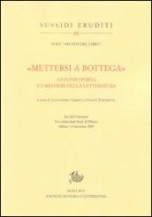 «Mettersi a bottega». Antonio Porta e i mestieri della letteratura