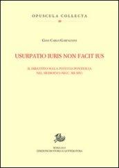 Usurpatio iuris non facit ius. Il dibattito sulla potestas pontificia nel Medioevo (secc. XII-XIV)