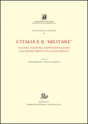 L'Italia e il «militare». Guerra, nazione, rappresentazioni dal Rinascimento alla Repubblica