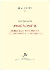 Omero sconfitto. Ricerche sul mito di Troia dall'antichità al Rinascimento