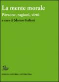 La mente morale. Persone, ragioni, virtù