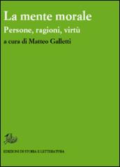 La mente morale. Persone, ragioni, virtù