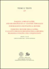 Pasquin, Lord of Satire, and his disciples in 16th-century struggles for religious and political reform-Pasquino, signore della satira, e la lotta dei suoi discepoli