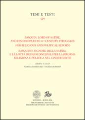 Pasquin, Lord of Satire, and his disciples in 16th-century struggles for religious and political reform-Pasquino, signore della satira, e la lotta dei suoi discepoli