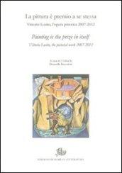 La pittura è premio a se stessa. Vittorio Losito, l'opera pittorica 2007-2012. Ediz. italiana e inglese