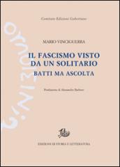 Il fascismo visto da un solitario. Batti ma ascolta