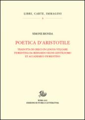 Poetica d'Aristotele. Tradotta di greco in lingua vulgar fiorentina da Bernardo Segni gentiluomo et accademico fiorentino