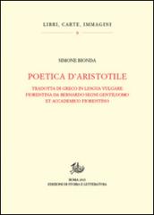 Poetica d'Aristotele. Tradotta di greco in lingua vulgar fiorentina da Bernardo Segni gentiluomo et accademico fiorentino