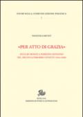 «Per atto di grazia» Pena di morte e perdono sovrano nel regno Lombardo-Veneto (1816-1848)