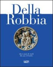 Della Robbia. Dieci anni di studi. Ediz. italiana, francese e inglese