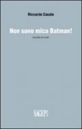 Non sono mica Batman!