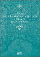 La Liguria nella cartografia italiana a stampa dell'Ottocento