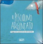 Il pesciolino argentato. Viaggio alla scoperta del mare dell'Artartide