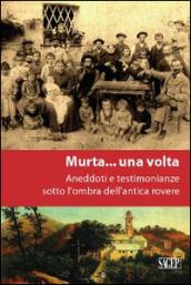 A Murta... una volta. Aneddoti e testimonianze sotto l'ombra dell'antica rovere