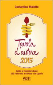 Tavola d'autore. Guida al mangiare bene. 220 ristoranti a Genova e in Liguria