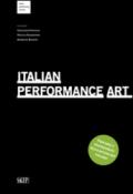 Italian Performance Art. Percorsi e protagonisti della action art italiana. Ediz. multilingue