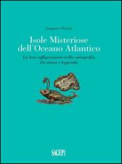 Isole misteriose dell'Oceano Atlantico. La loro raffigurazione nella cartografia fra storia e leggenda