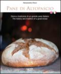 Pane di Altopascio. Storia e tradizione di un grande pane italiano. Ediz. italiana e inglese