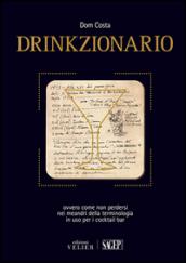 Drinkzionario. Ovvero come perdersi nei meandri della terminologia in uso per i cocktail bar